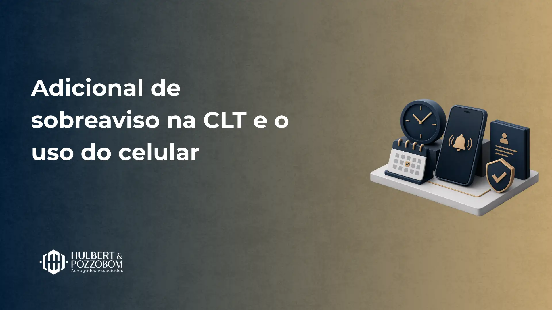 Imagem com fundo azul e bege, texto “Adicional de sobreaviso na CLT e o uso do celular” e ilustração de relógio, smartphone e ícones de segurança sobre um suporte, com logo “Holbert & Pozzebom Advogados”.