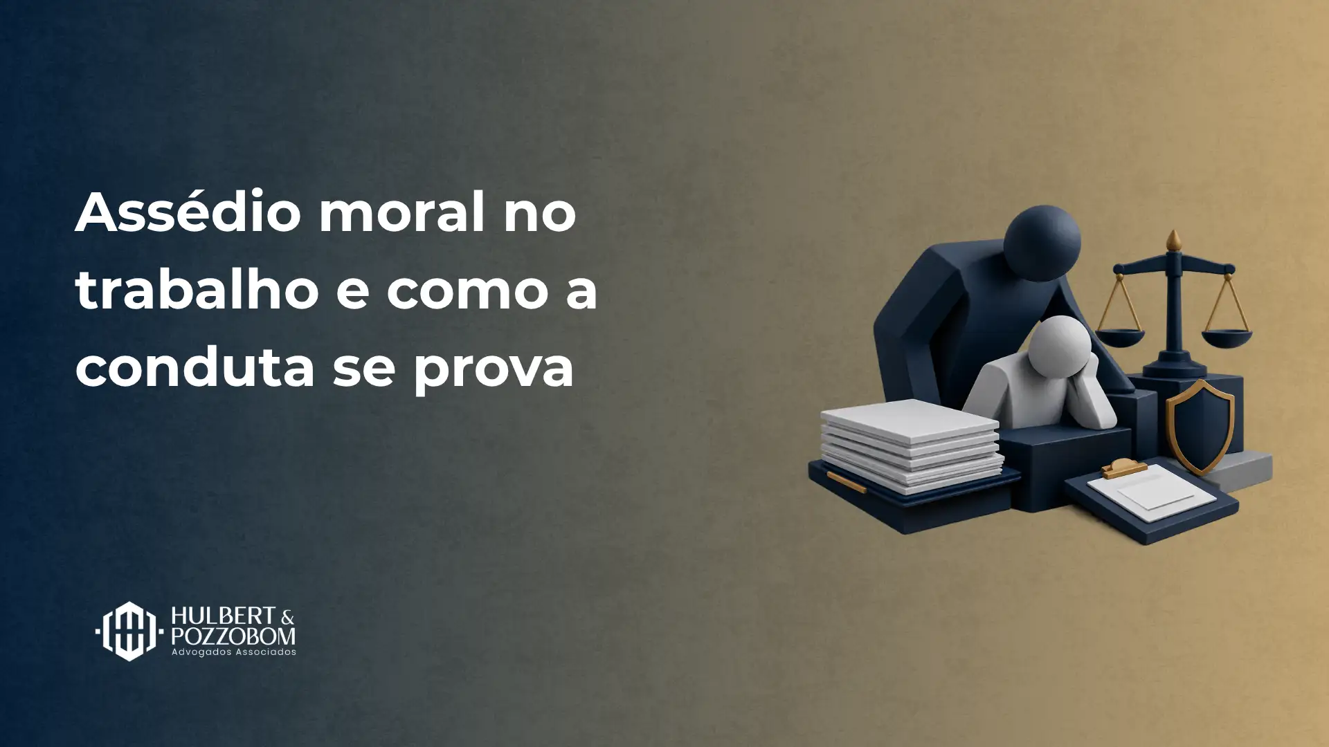 Imagem com fundo em tons azul e bege mostrando a frase “Assédio moral no trabalho e como a conduta se prova” ao lado de uma ilustração de justiça, balança e figuras profissionais, incluindo livros e escudo.