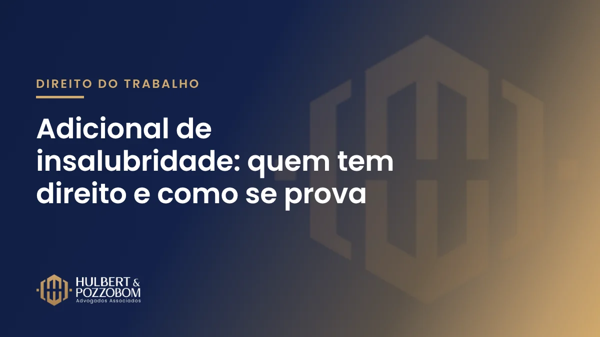 Arte com o título Adicional de insalubridade, nas cores do Hulbert & Pozzobom Advogados Associados