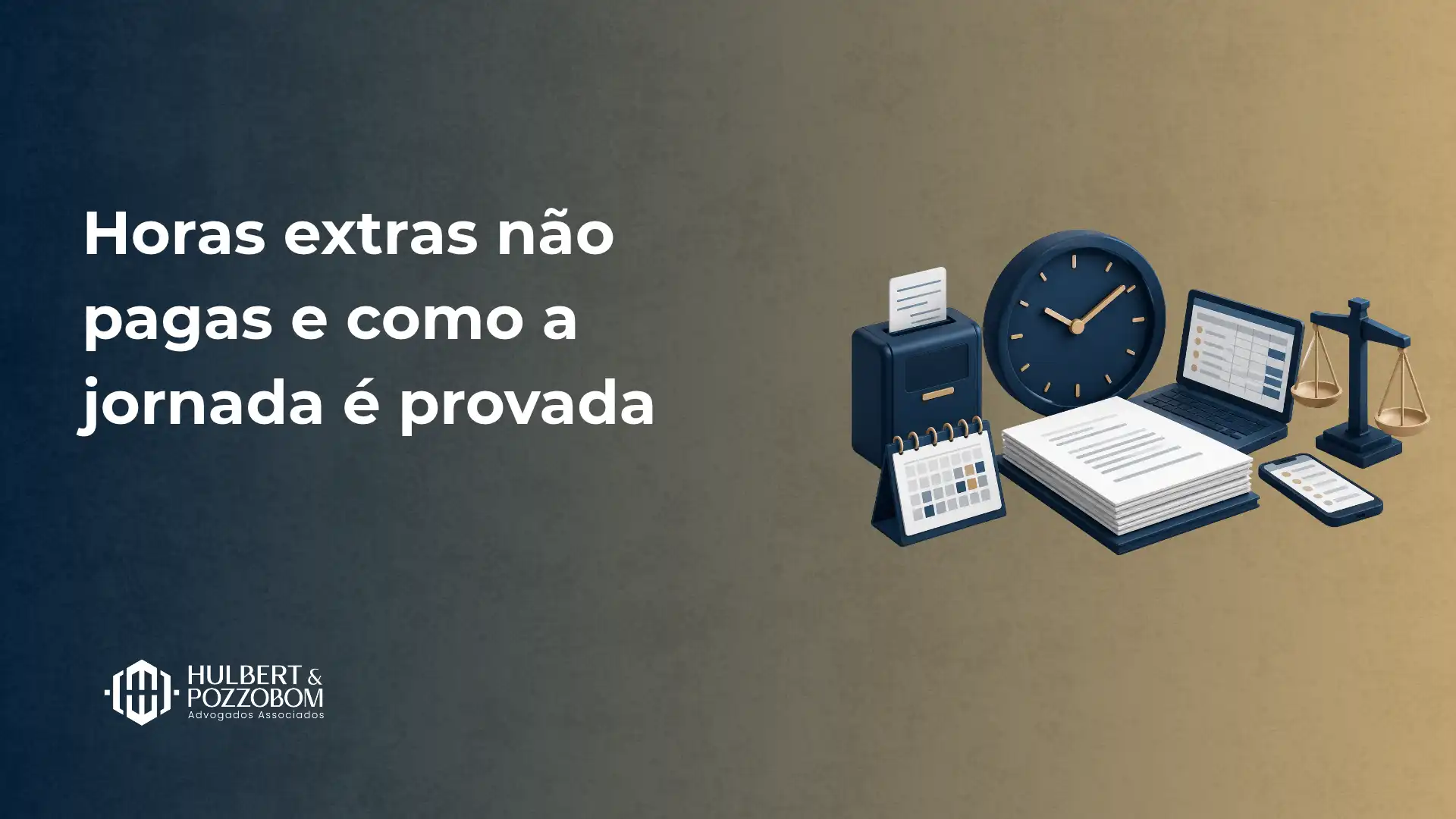 Imagem de banner corporativo com texto “Horas extras não pagas e como a jornada é provada”, fundo degradê azul e bege, e ilustrações de relógio, documentos e balança jurídica ao lado do logo da empresa.