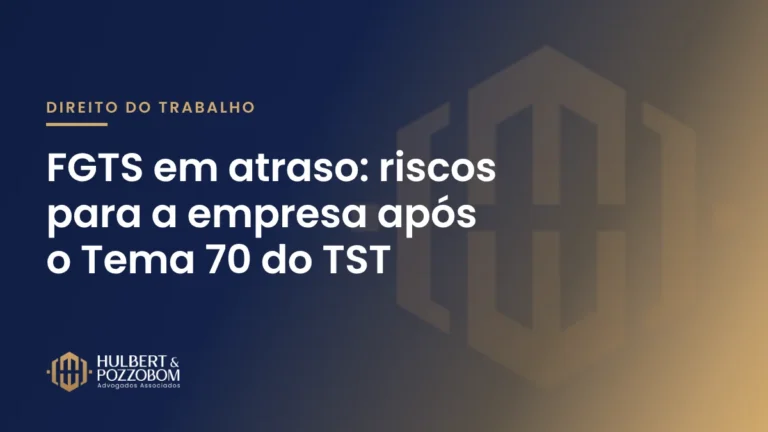 Arte com o título FGTS em atraso: riscos para a empresa, nas cores do Hulbert & Pozzobom Advogados Associados