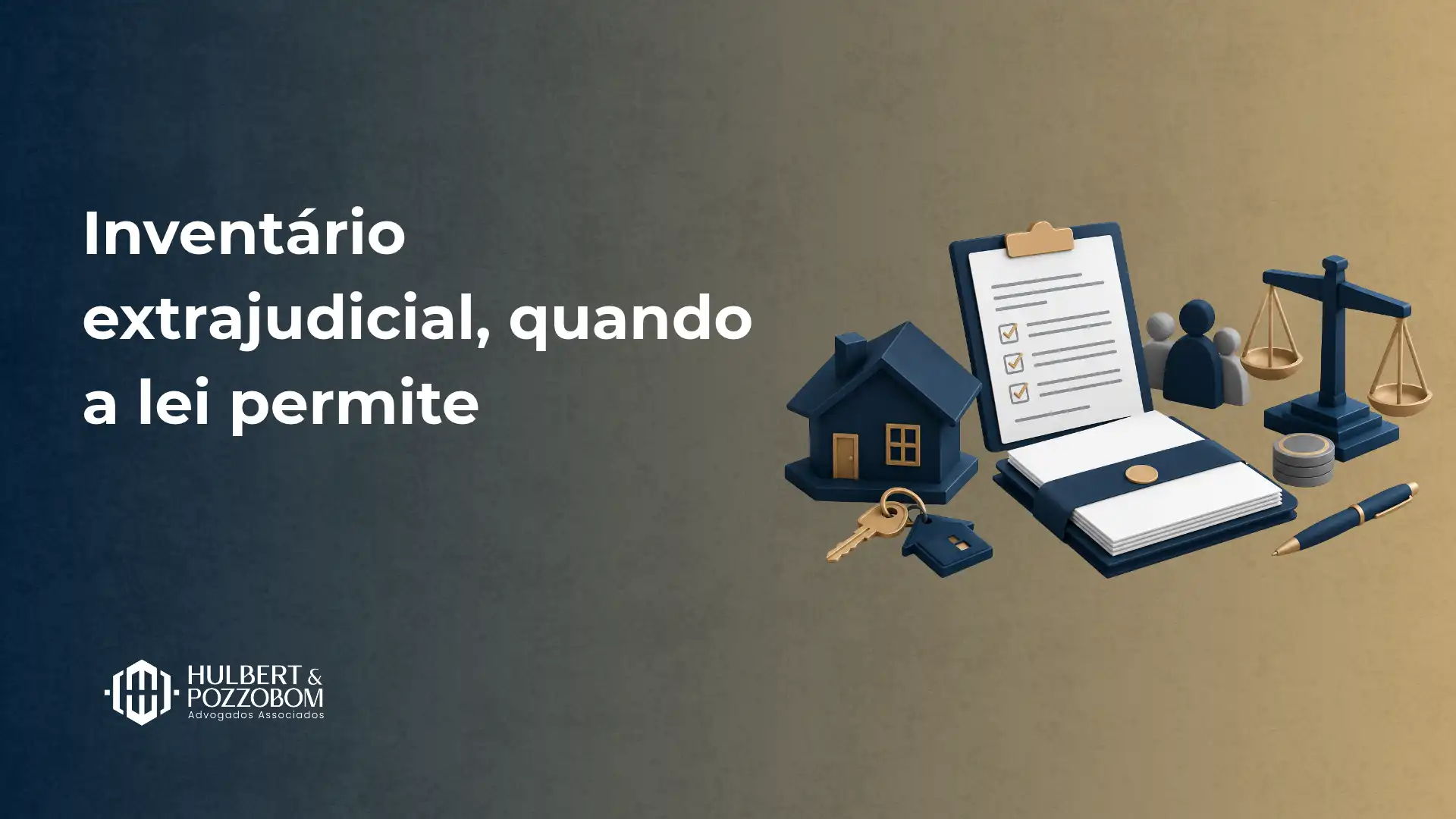 Imagem com fundo em tons azul e bege, com o texto “Inventário extrajudicial, quando a lei permite” e ícones representando documentos, casa, balança de justiça e chaves, além do logotipo “Hubert & Pozzoli Advogados”.